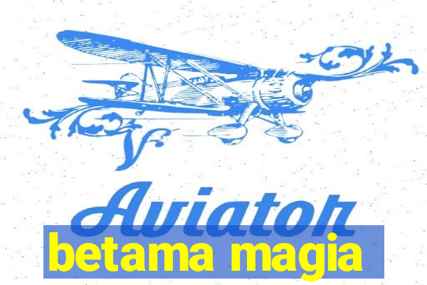 betama magia